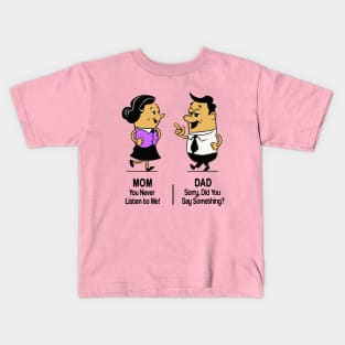 M&D -  Mom: You Never Listen to Me! Dad: Sorry, Did You Say Something? Kids T-Shirt